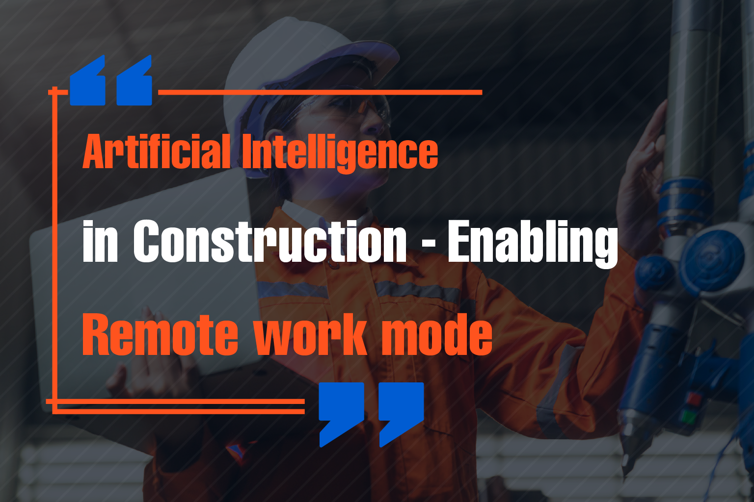 Artificial Intelligence in Construction - Enabling Remote work mode